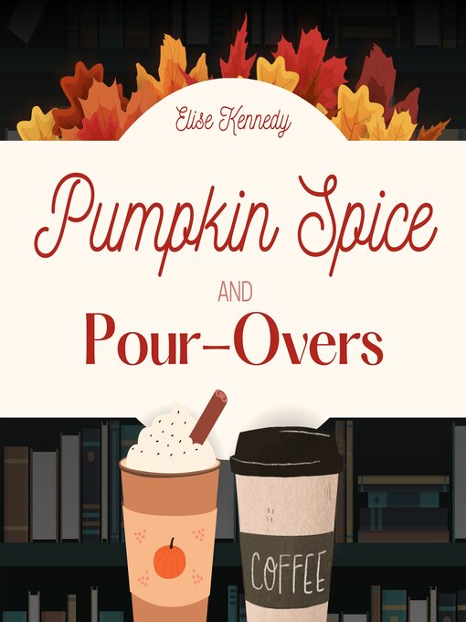 Title details for Pumpkin Spice and Pour-Overs by Elise Kennedy - Wait list
